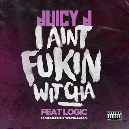 Juicy J “Ain’t Fukin Wit Cha” (ft. Logic) [Estreno del sencillo]