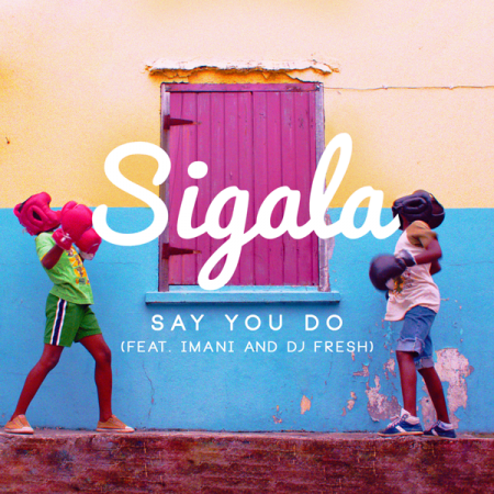 Sigala “Say You Do” (ft. Imani & DJ Fresh) [Portada nueva]
