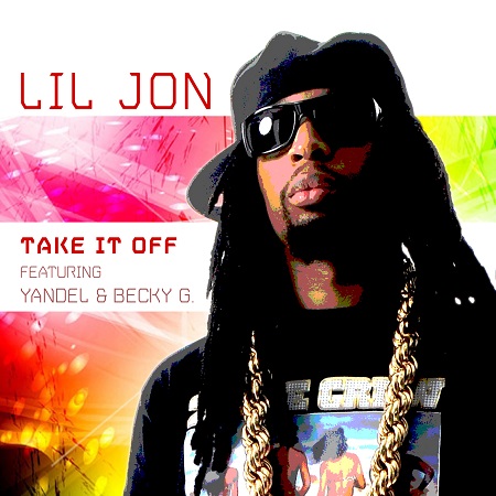Lil Jon “Take It Off” ft, Yandel & Becky G (Estreno Video Lírico)