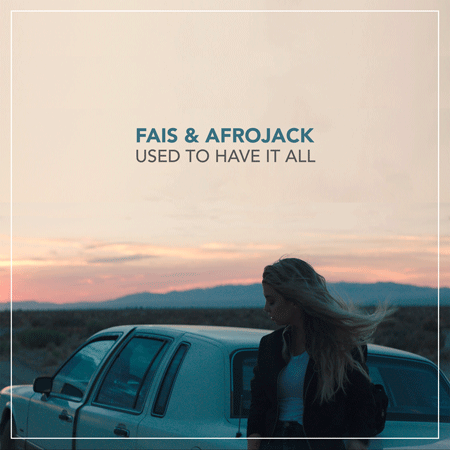 Fais & Afrojack “Used to Have It All” (Estreno del Video)