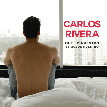 Carlos Rivera “Que lo nuestro se quede nuestro” (Estreno Video Lírico)