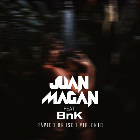 Juan Magan “Rápido, brusco, violento” ft. BnK (Estreno del Sencillo)