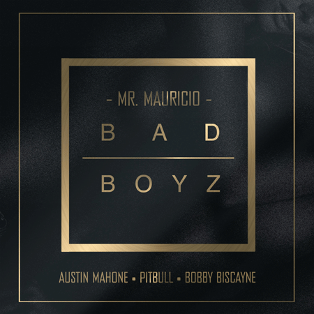 Mr. Mauricio “Bad Boyz” ft. Pitbull, Austin Mahone, Bobby Biscayne (Sencillo)