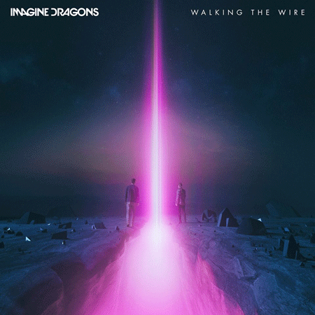 Imagine Dragons “Walking the Wire” (Estreno del Sencillo)