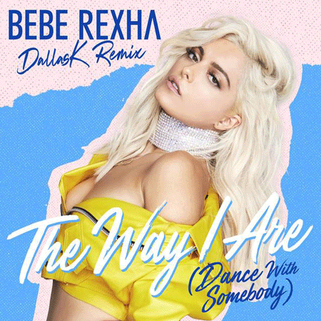 Bebe Rexha “The Way I Are” (Estreno Remix de DallasK)