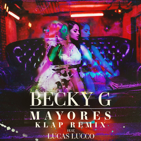 Becky G “Mayores” ft. Bad Bunny (Estreno KLAP Remix)