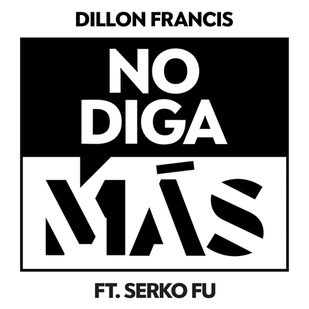 Dillon Francis “No Diga Más” ft. Serko Fu (Estreno del Sencillo)