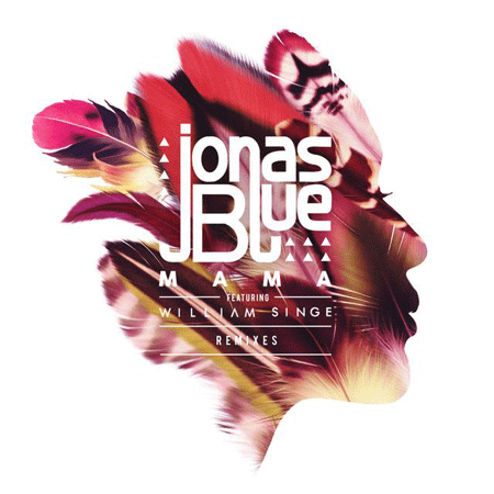 Jonas Blue “Mama” ft. William Singe (Estreno The Remixes)