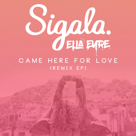 Sigala & Ella Eyre “Came Here For Love” (Estreno Remixes)
