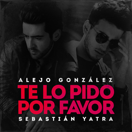 Alejandro Gonzalez & Sebastían Yatra “Te Lo Pido Por Favor” (Sencillo)
