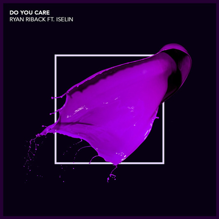 Ryan Riback “Do You Care” ft. Iselin Solheim (Estreno del Sencillo)