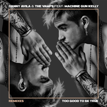 Danny Avila & The Vamps “Too Good To Be True” (Video Ibiza Remix)