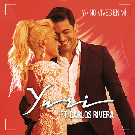 Yuri “Ya No Vives En Mi (Versión Pop)” Ft. Carlos Rivera (Estreno del Sencillo)