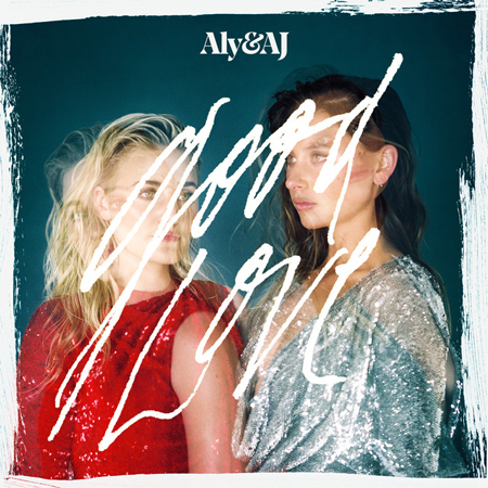 Aly & AJ “Good Love” (Estreno del Sencillo)