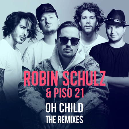 Robin Schulz & Piso 21 “Oh Child” (Estreno The Remixes)