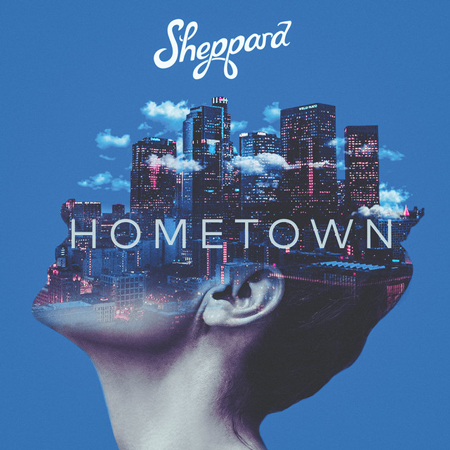 Sheppard “Hometown” (Estreno del Sencillo)