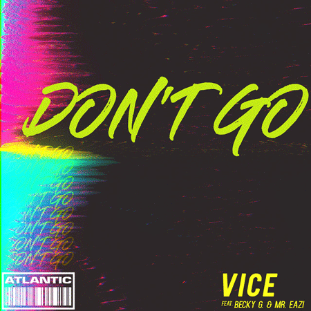 Vice “Don’t Go” ft. Becky G & Mr. Eazi (Estreno del Video Lírico)