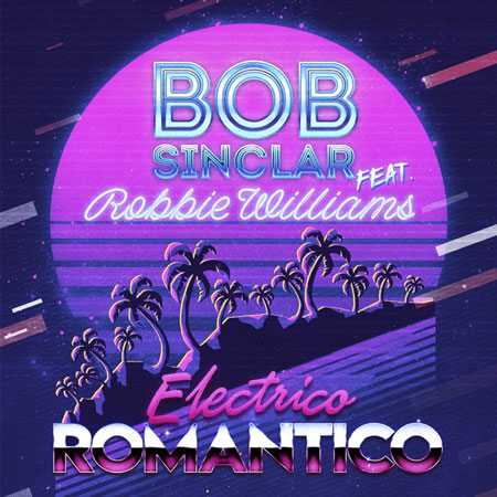 Bob Sinclar “Electrico Romantico” ft. Robbie Williams (Estreno del Sencillo)