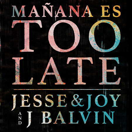 Jesse & Joy and J Balvin “Mañana Es Too Late” (Estreno del Video)