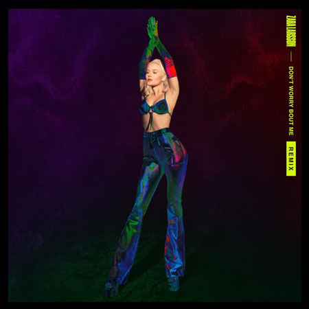 Zara Larsson “Don’t Worry Bout Me” (Estreno de los Remixes)