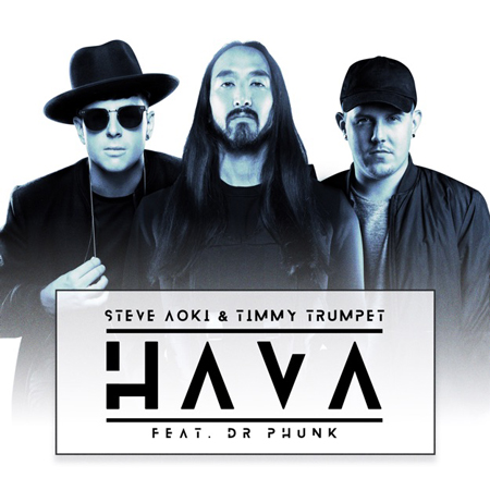 Steve Aoki & Timmy Trumpet “Hava” ft. Dr Phunk  (Estreno del Sencillo)