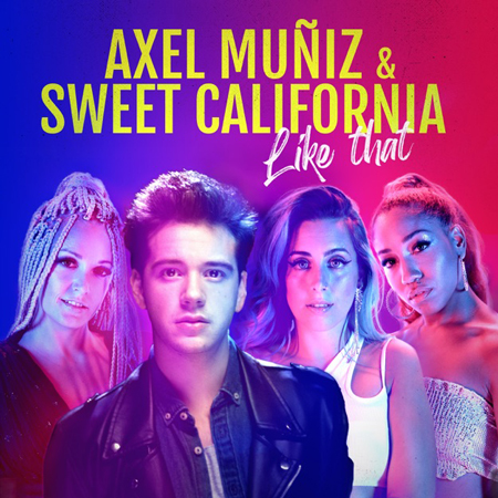 Axel Muñiz & Sweet California “Like That” (Estreno del Video)