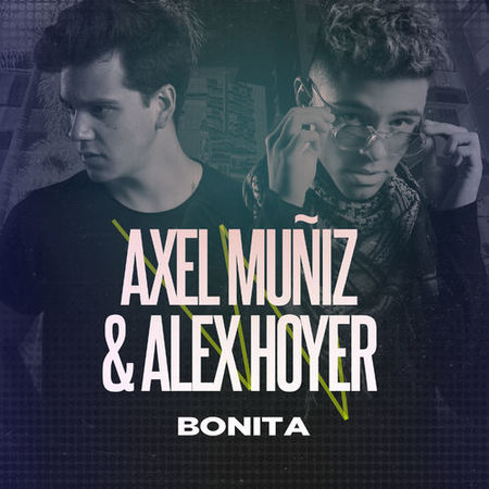Axel Muñiz & Alex Hoyer “Bonita” (Estreno del Video Oficial)