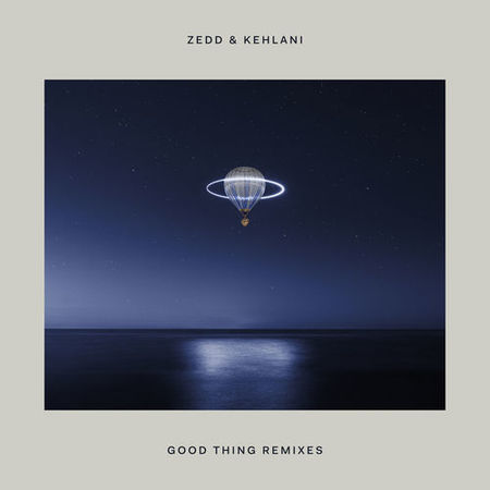 Zedd & Kehlani “Good Thing”   (Estreno de los Remixes)