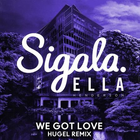 Sigala “We Got Love” ft. Ella Henderson (Estreno del Remix de HUGEL)