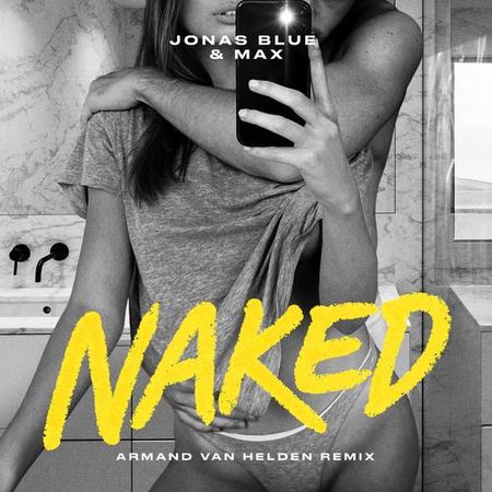 Jonas Blue & MAX “Naked” (Estreno del Remix de Armand Van Helden)