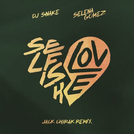 DJ Snake & Selena Gomez “Selfish Love” (Estreno del Remix de Jack Chirak)