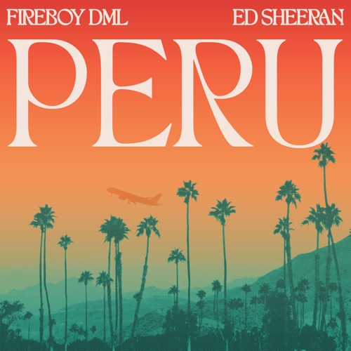 Fireboy DML & Ed Sheeran “Peru” (Estreno del Video Lírico)