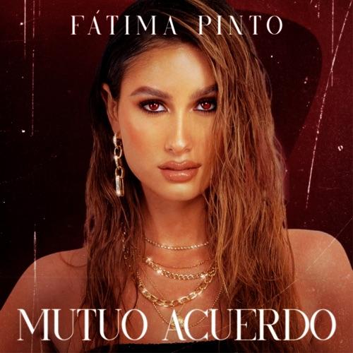 Fátima Pinto “Mutuo Acuerdo” (Estreno del Video Oficial)