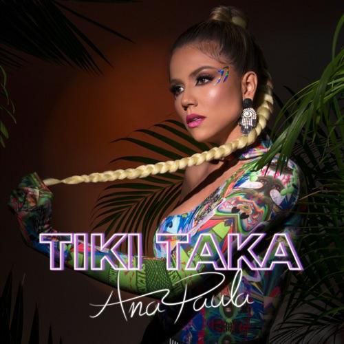 Ana Paula “Tiki Taka” (Estreno del Video Oficial)