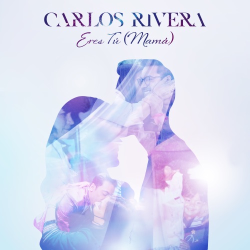 Carlos Rivera “Eres Tú (Mamá)” (Estreno del Video Oficial)