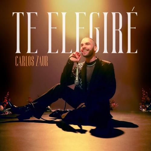 Carlos Zaur “Te Elegiré” (Estreno del Video Lírico)