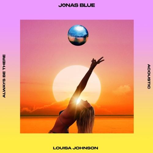 Jonas Blue & Louisa Johnson “Always Be There” (Estreno de la Versión Acústica)