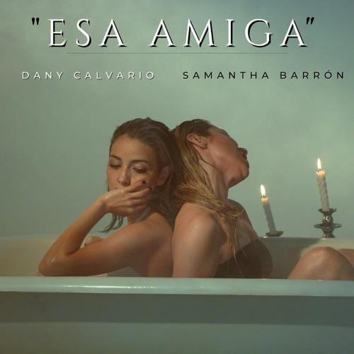 Dany Calvario & Samantha Barrón “Esa Amiga” (Estreno del Video Oficial)