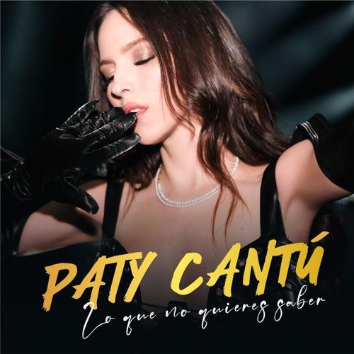 Paty Cantú “Lo Que No Quieres Saber” (Estreno del Video Oficial)